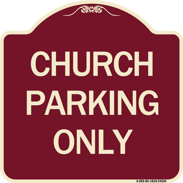 Designer Series Church Parking Only, Burgundy Heavy-Gauge Aluminum Sign, 18" x 18", BU-1818-24264
